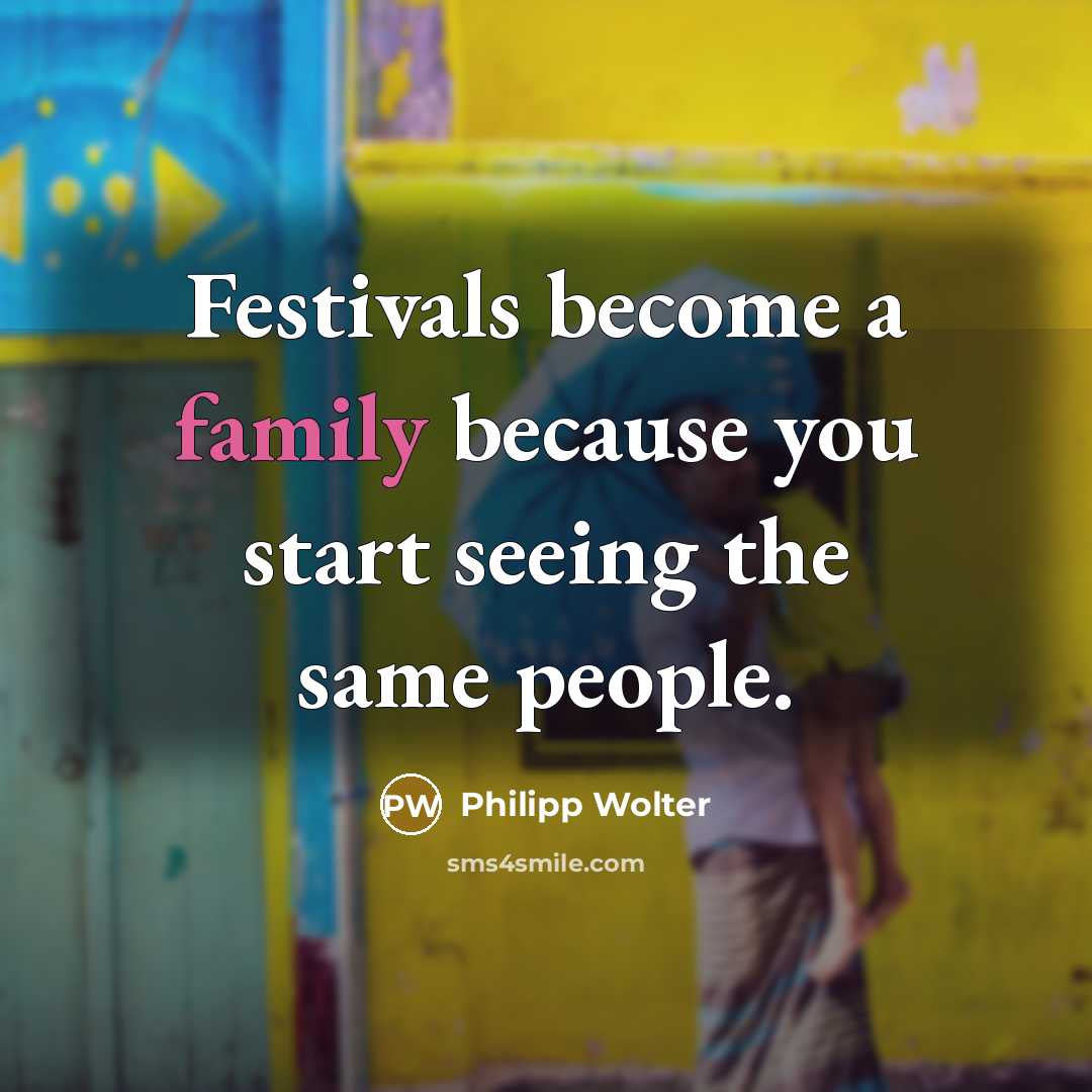 “Festivals become a family because you start seeing the same…” quote by Philipp Wolter