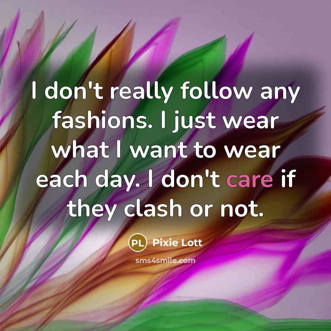 “I don't really follow any fashions. I just wear what…” quote by Pixie Lott
