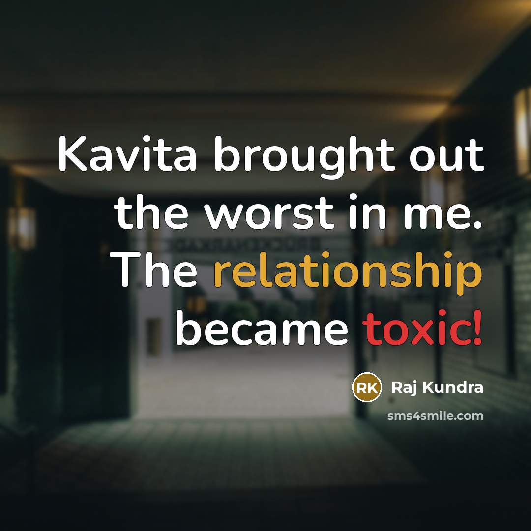 “Kavita brought out the worst in me. The relationship became…” quote by Raj Kundra