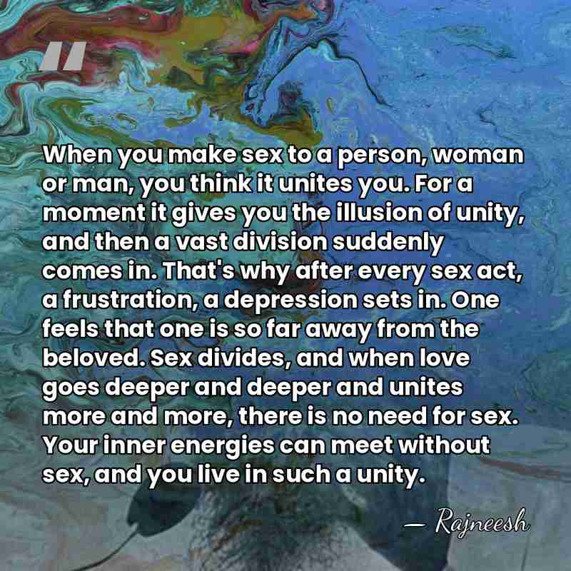 When you make sex to a person, woman or man, you think&hellip; - Rajneesh