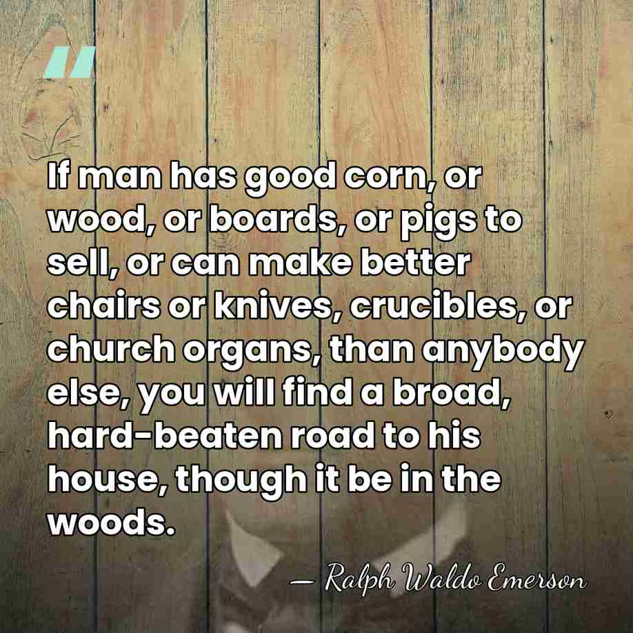 If man has good corn, or wood, or boards, or pigs to&hellip; - Ralph Waldo Emerson