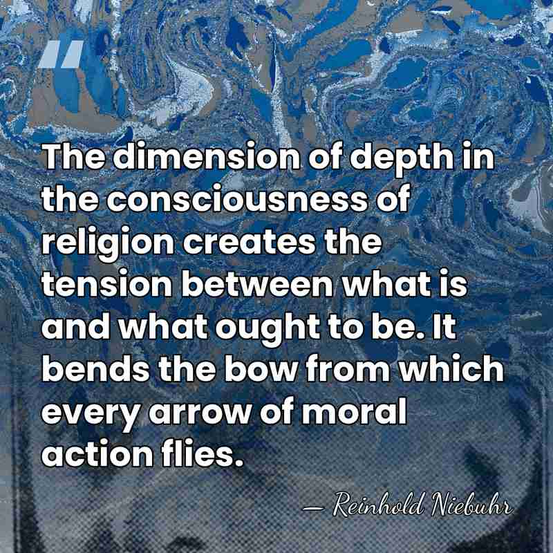 The dimension of depth in the consciousness of religion creates the tension&hellip; - Reinhold Niebuhr