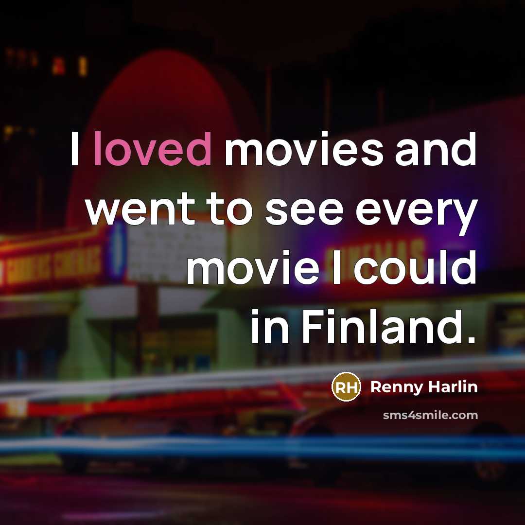 “I loved movies and went to see every movie I…” quote by Renny Harlin