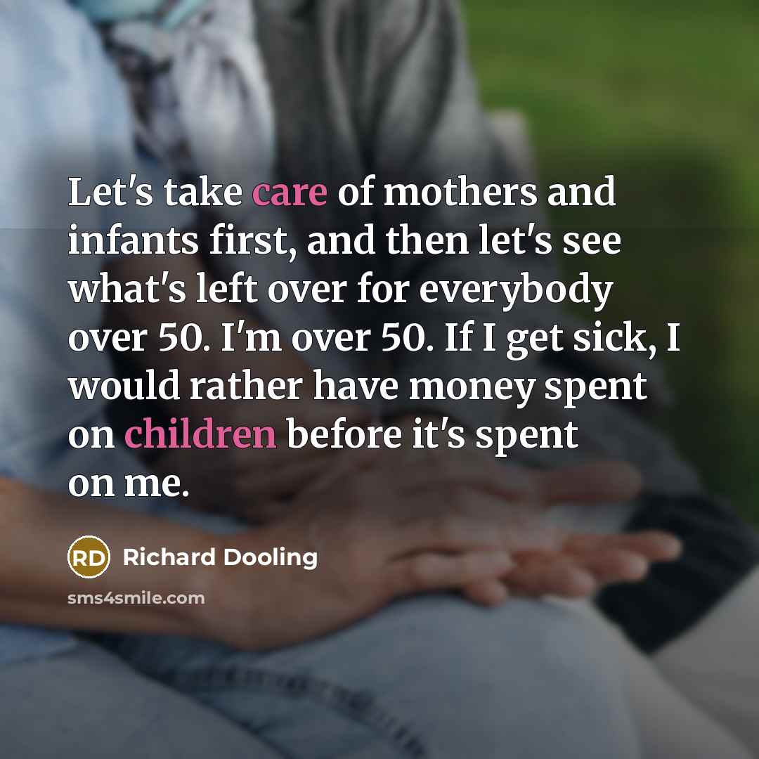 “Let's take care of mothers and infants first, and then…” quote by Richard Dooling
