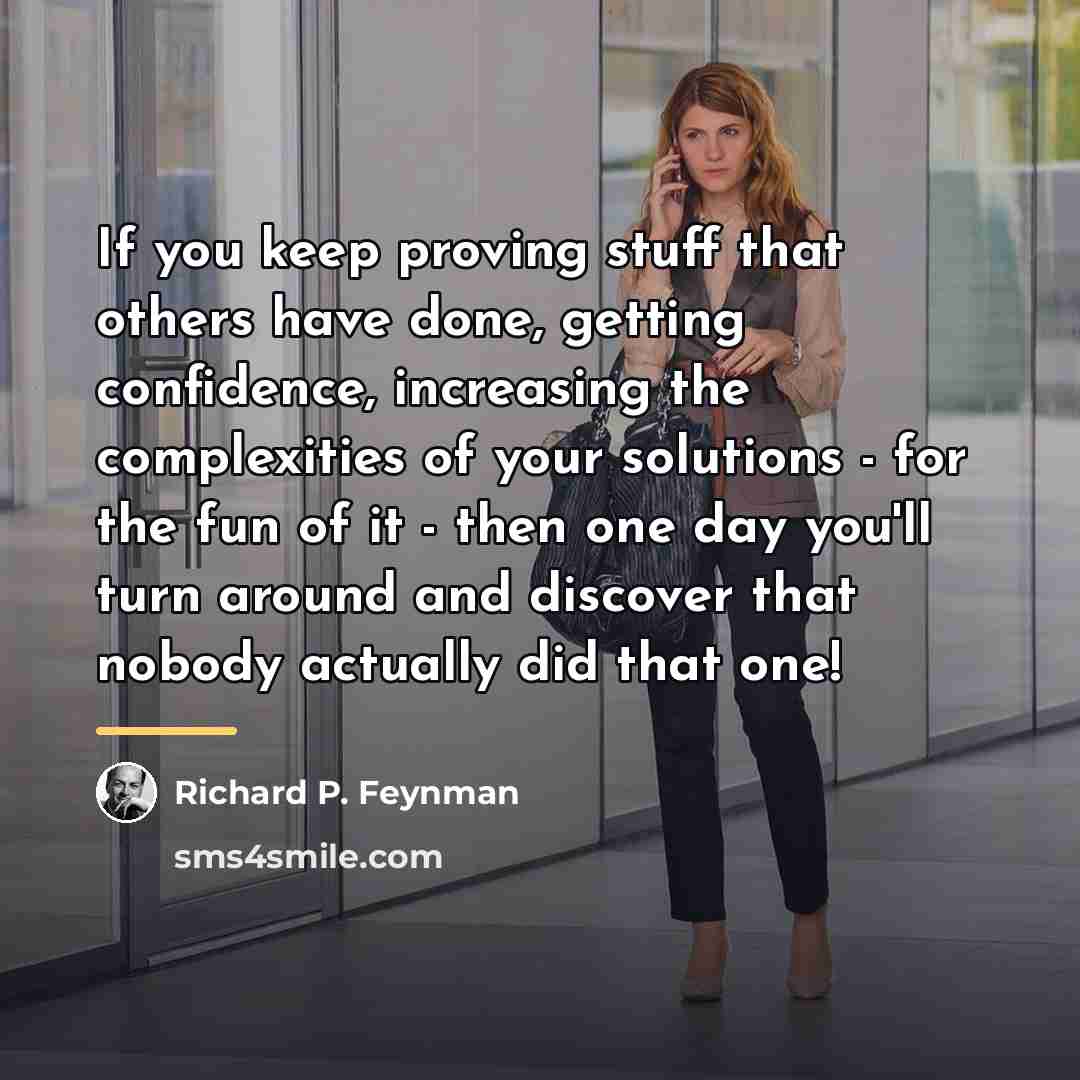 “If you keep proving stuff that others have done, getting…” quote by Richard P. Feynman