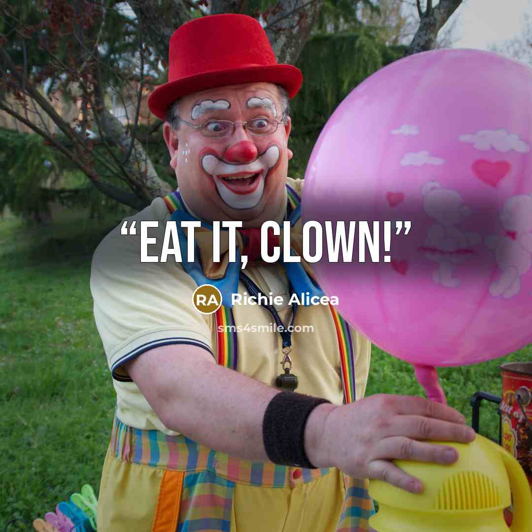 “Eat it, clown!” quote by Richie Alicea