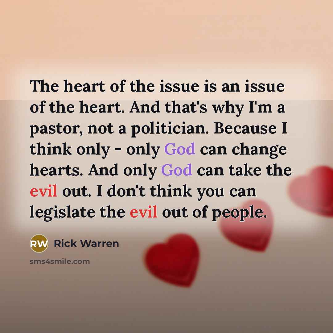“The heart of the issue is an issue of the…” quote by Rick Warren