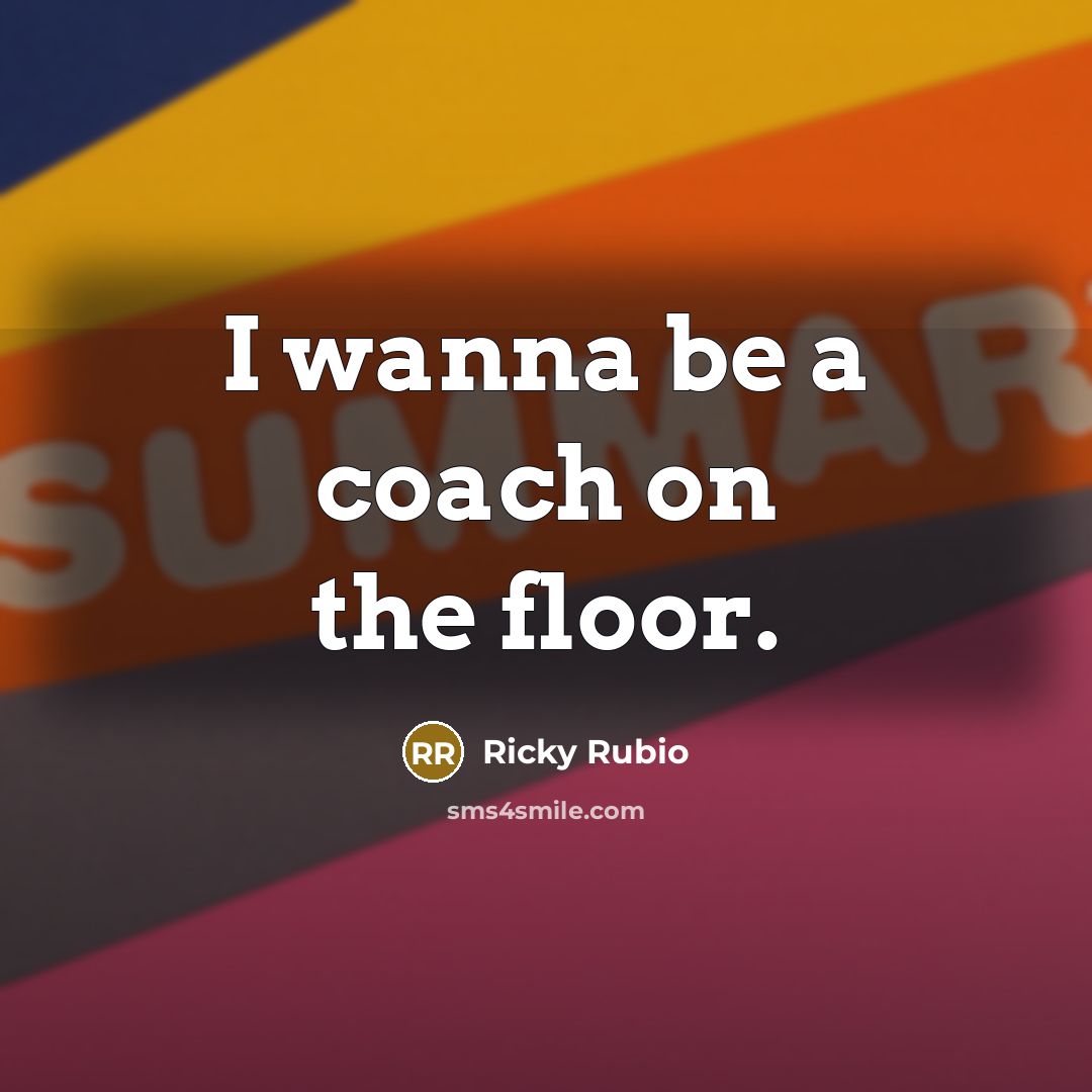 “I wanna be a coach on the floor.…” quote by Ricky Rubio