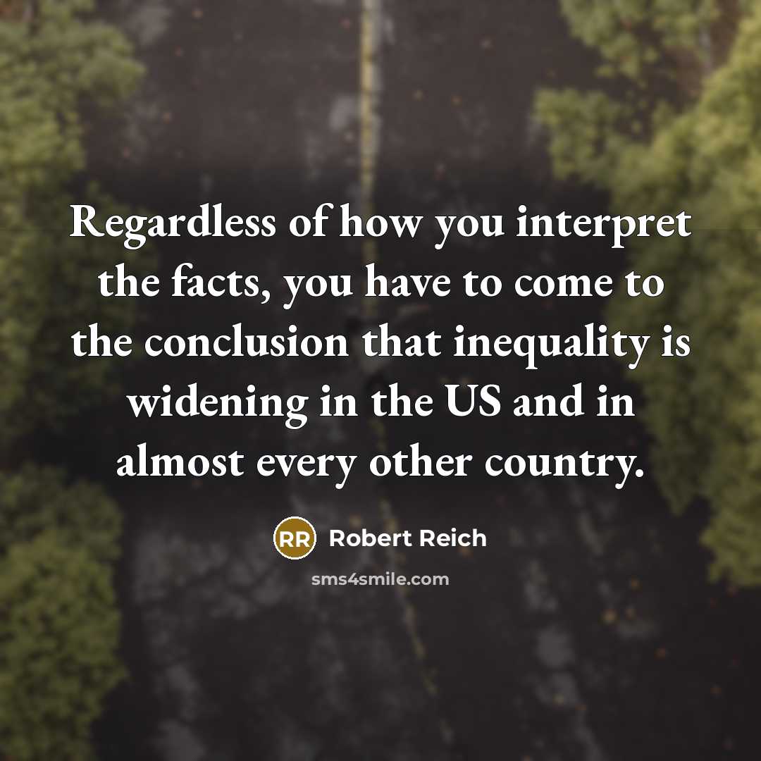 “Regardless of how you interpret the facts, you have to…” quote by Robert Reich