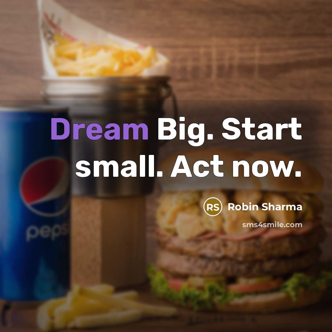 “Dream Big. Start small. Act now.…” quote by Robin Sharma