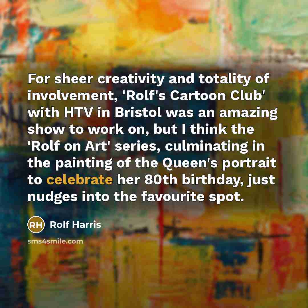 “For sheer creativity and totality of involvement, 'Rolf's Cartoon Club'…” quote by Rolf Harris