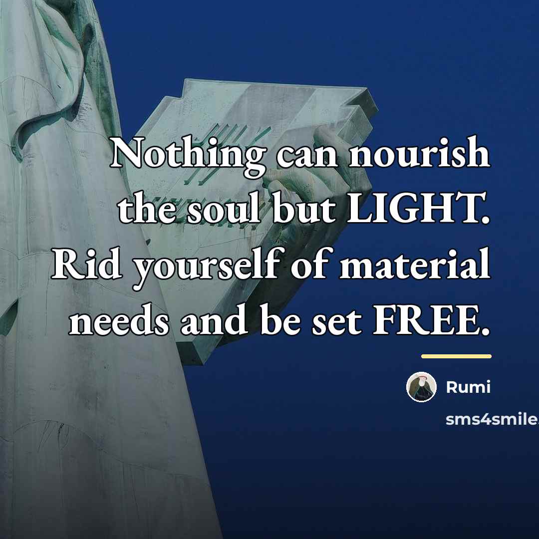 “Nothing can nourish the soul but LIGHT. Rid yourself of…” quote by Rumi