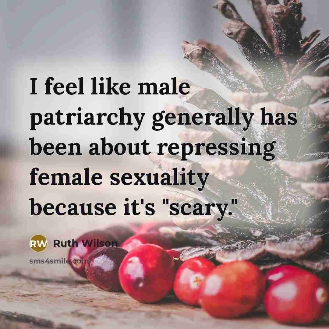 “I feel like male patriarchy generally has been about repressing…” quote by Ruth Wilson