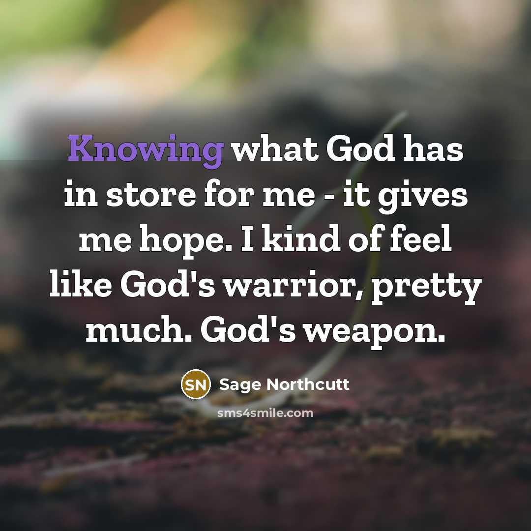 “Knowing what God has in store for me - it…” quote by Sage Northcutt