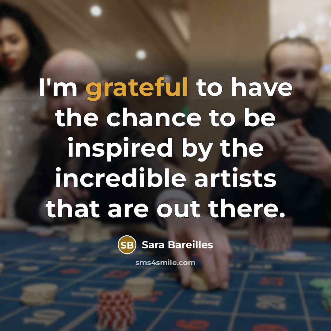 “I'm grateful to have the chance to be inspired by…” quote by Sara Bareilles