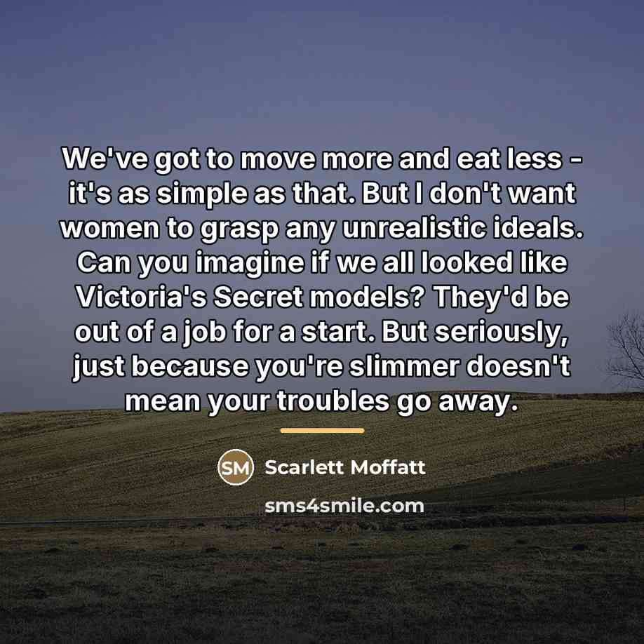 “We've got to move more and eat less - it's…” quote by Scarlett Moffatt