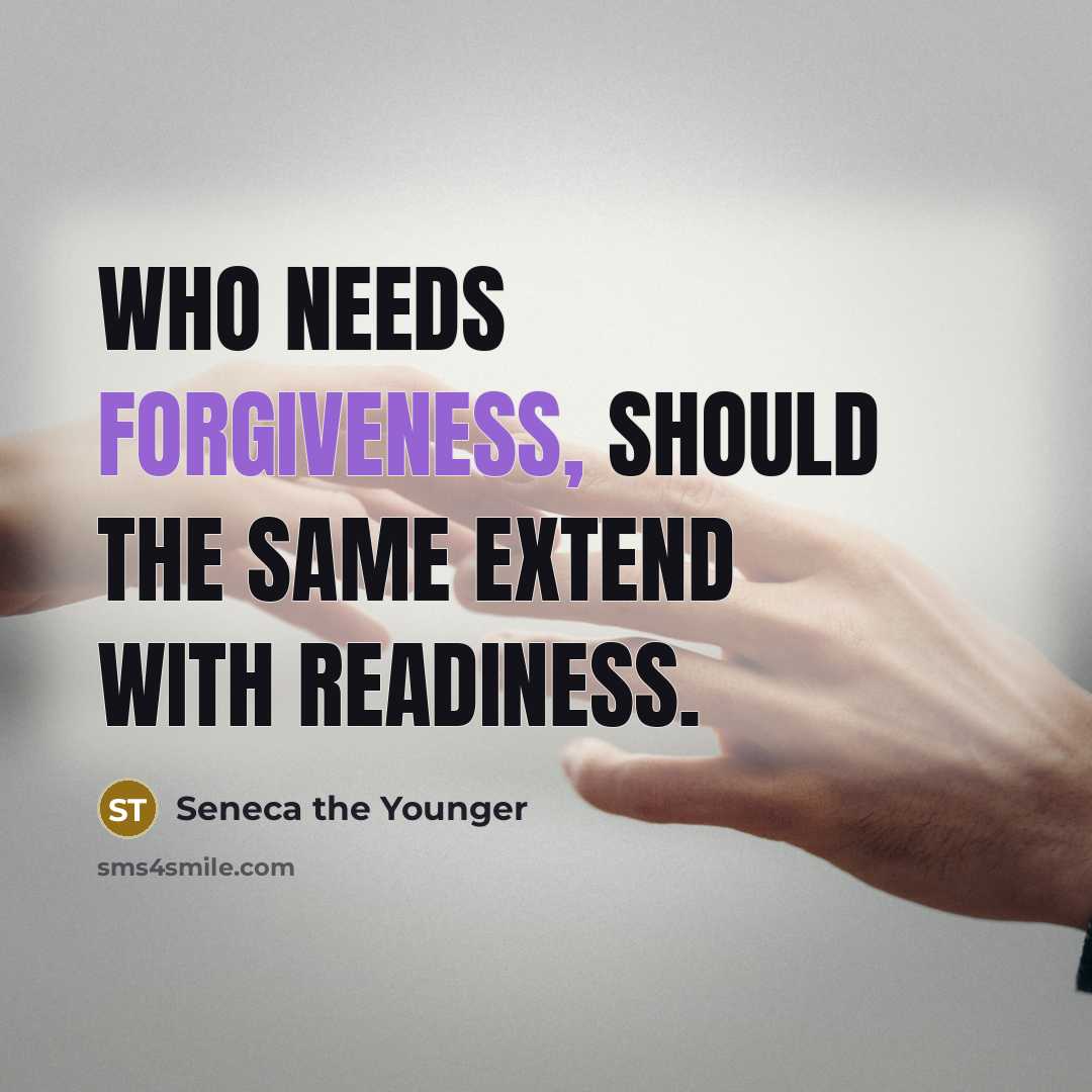 “Who needs forgiveness, should the same extend with readiness.” quote by Seneca the Younger