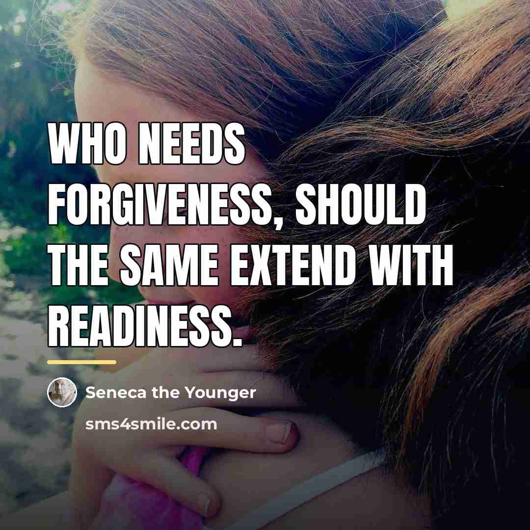 “Who needs forgiveness, should the same extend with readiness.…” quote by Seneca the Younger