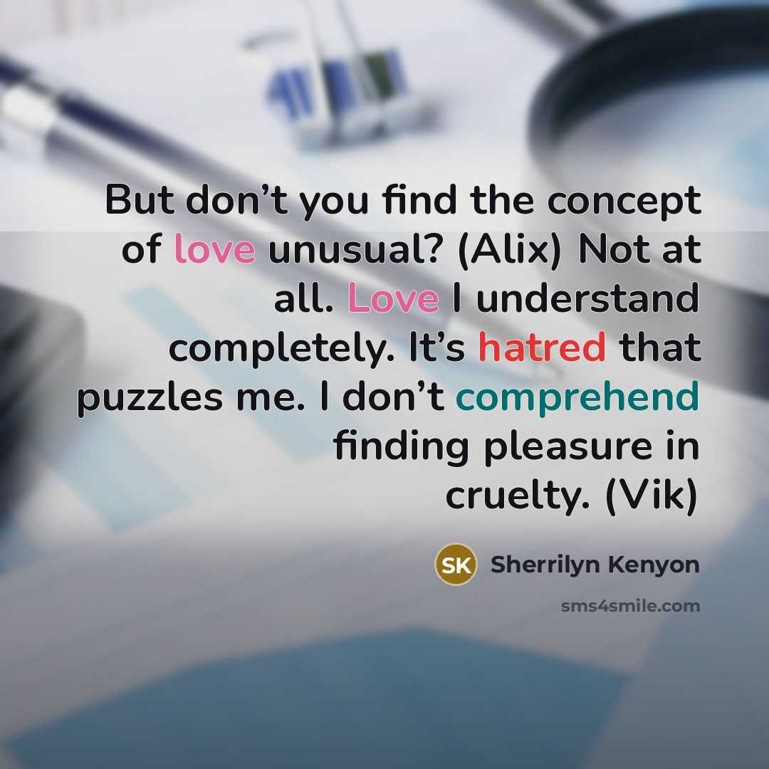 “But don’t you find the concept of love unusual? (Alix)…” quote by Sherrilyn Kenyon