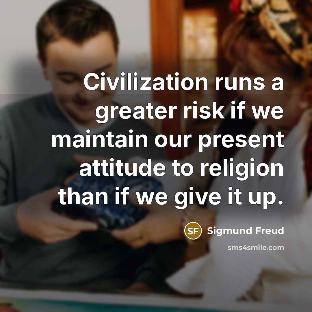 “Civilization runs a greater risk if we maintain our present…” quote by Sigmund Freud