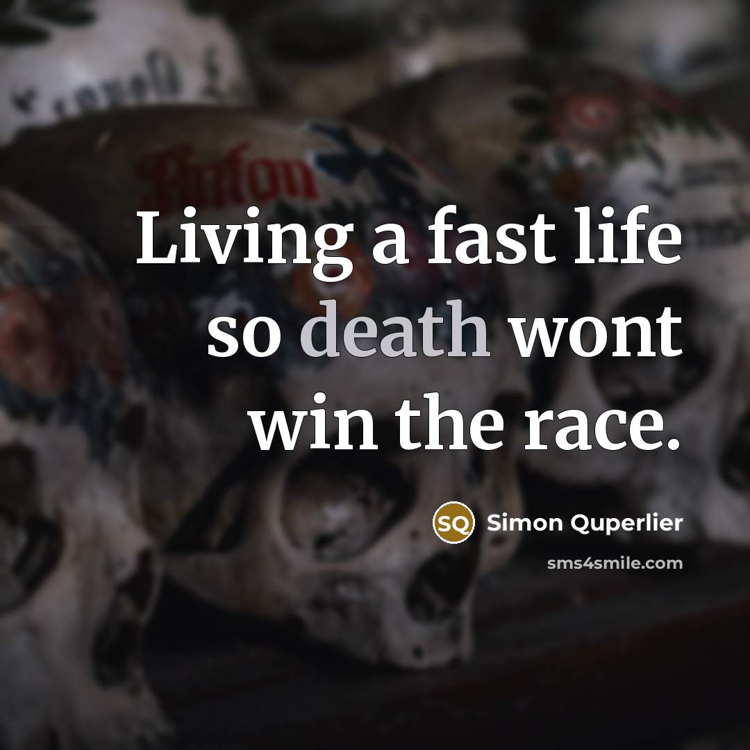 “Living a fast life so death wont win the race.…” quote by Simon Quperlier