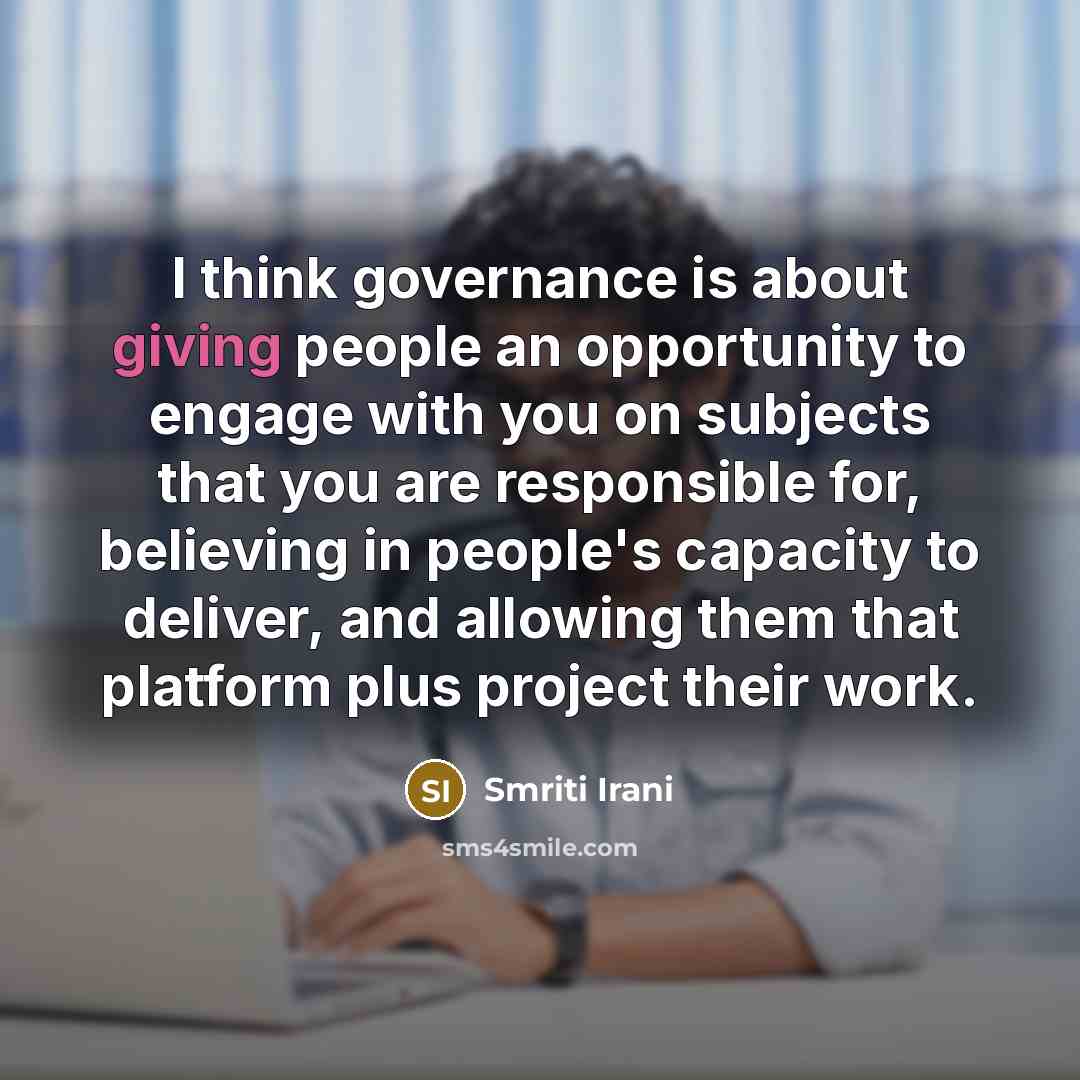 “I think governance is about giving people an opportunity to…” quote by Smriti Irani