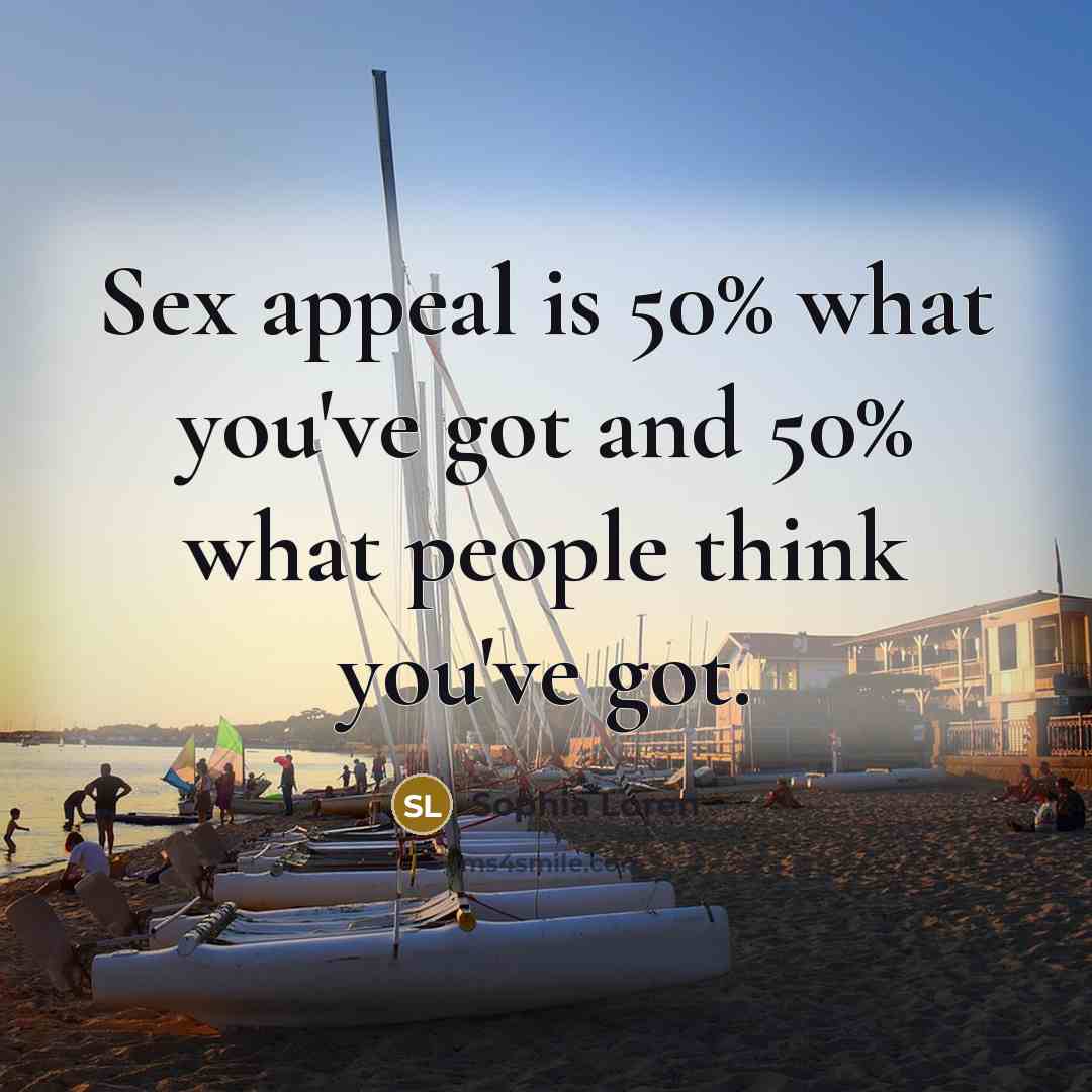 “Sex appeal is 50% what you've got and 50% what…” quote by Sophia Loren