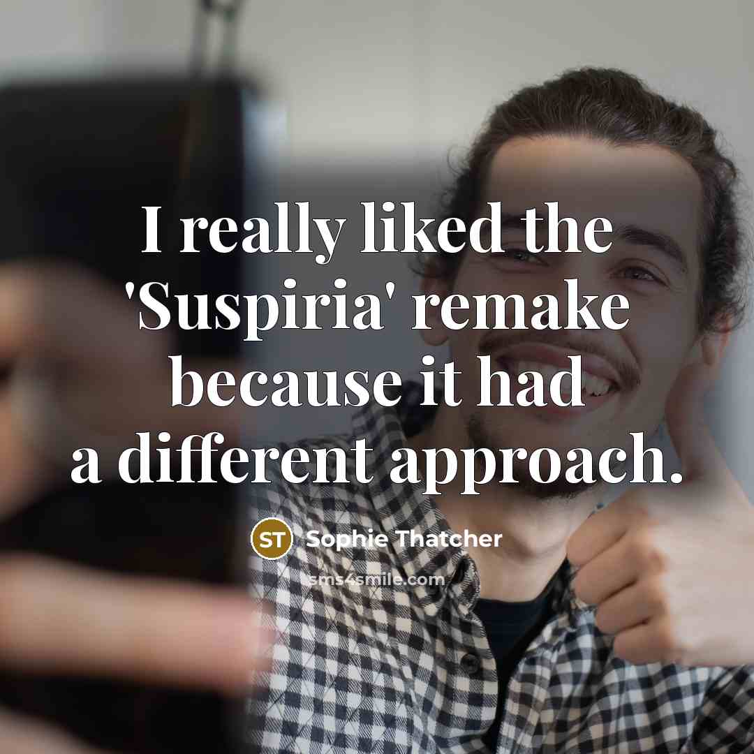 “I really liked the 'Suspiria' remake because it had a…” quote by Sophie Thatcher