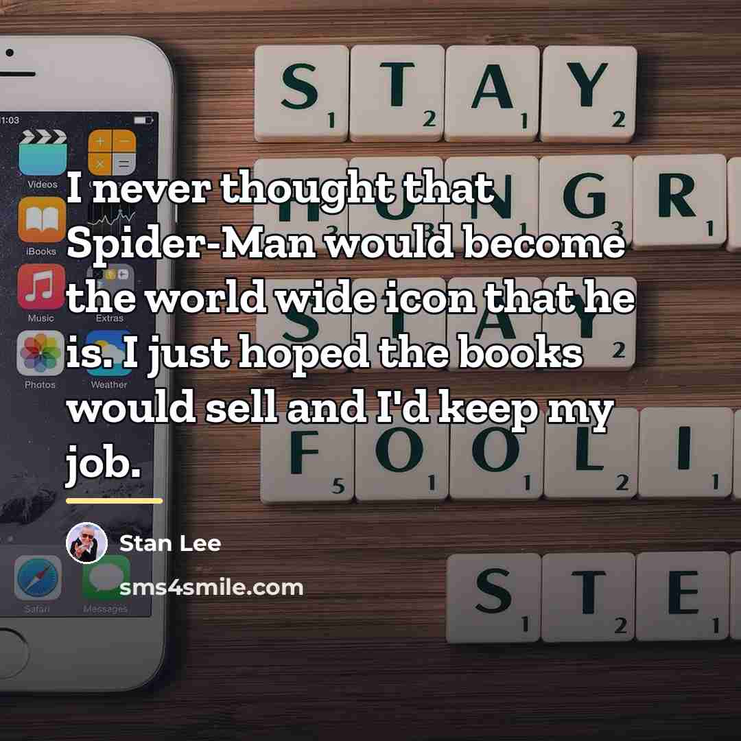 “I never thought that Spider-Man would become the world wide…” quote by Stan Lee