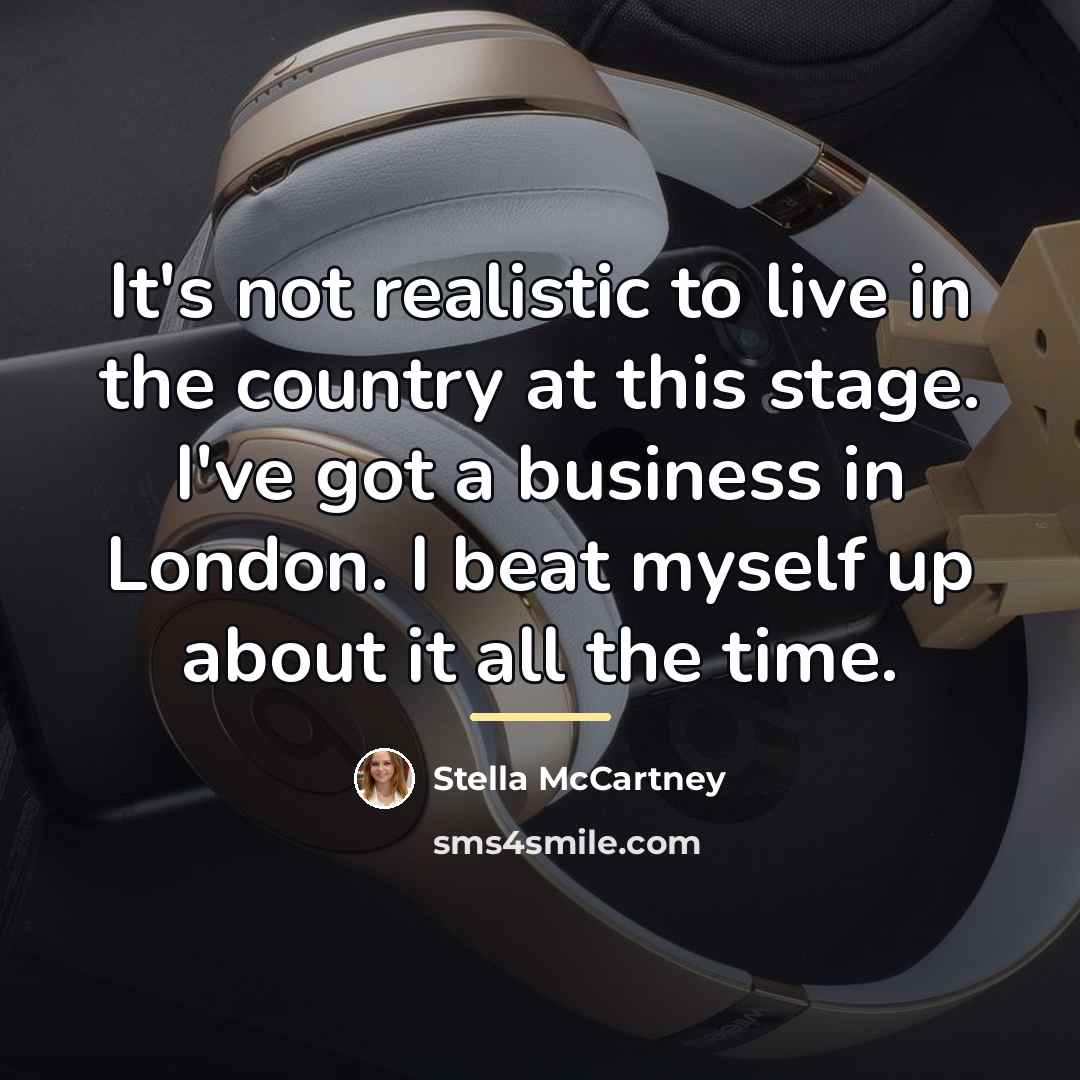 “It's not realistic to live in the country at this…” quote by Stella McCartney