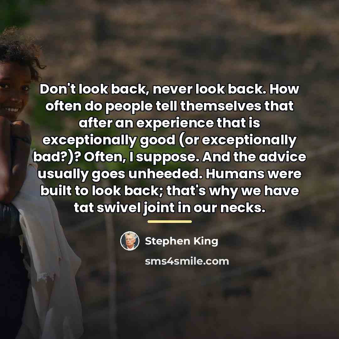 “Don't look back, never look back. How often do people…” quote by Stephen King