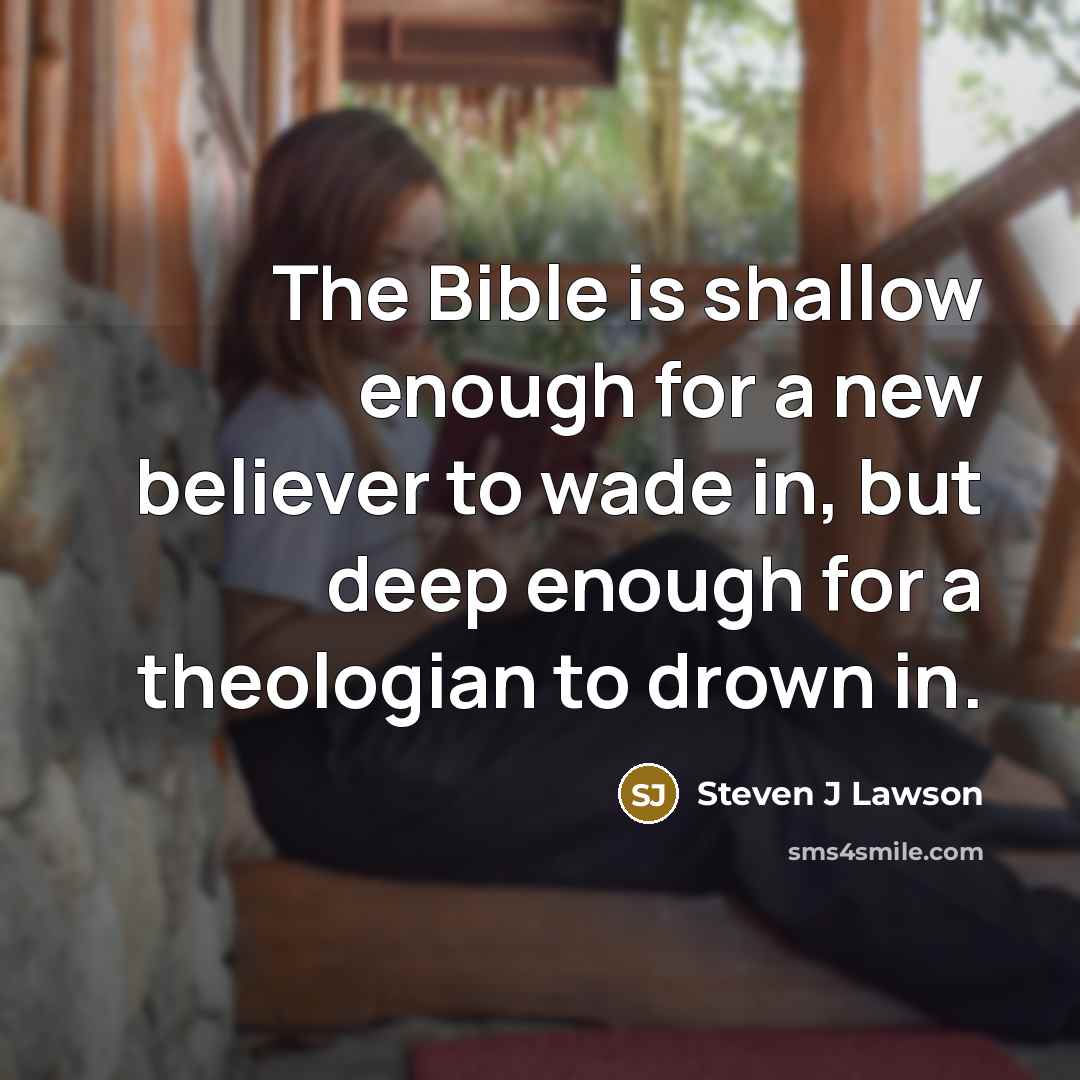 “The Bible is shallow enough for a new believer to…” quote by Steven J Lawson