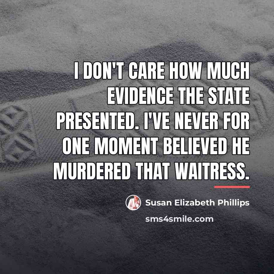 “I don't care how much evidence the state presented. I've…” quote by Susan Elizabeth Phillips