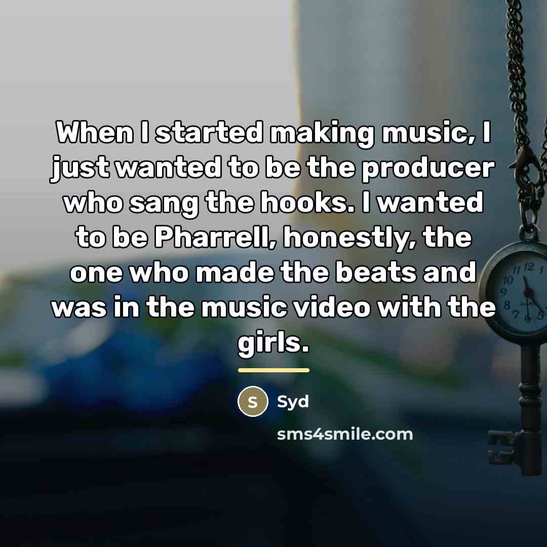 “When I started making music, I just wanted to be…” quote by Syd