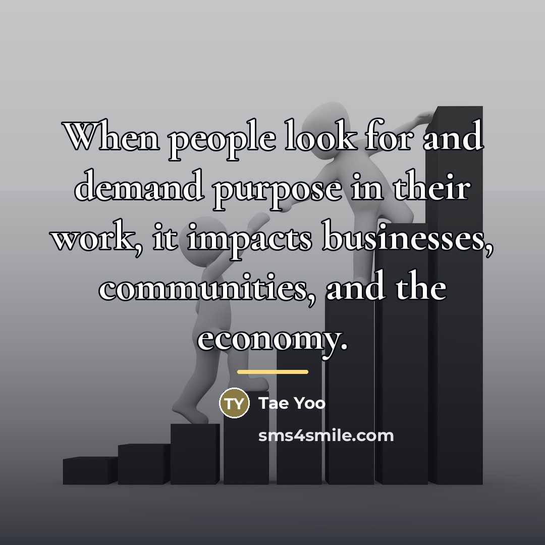 “When people look for and demand purpose in their work,…” quote by Tae Yoo