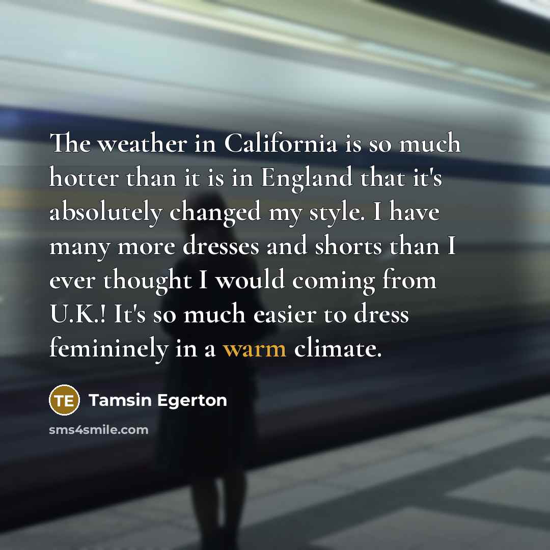 “The weather in California is so much hotter than it…” quote by Tamsin Egerton