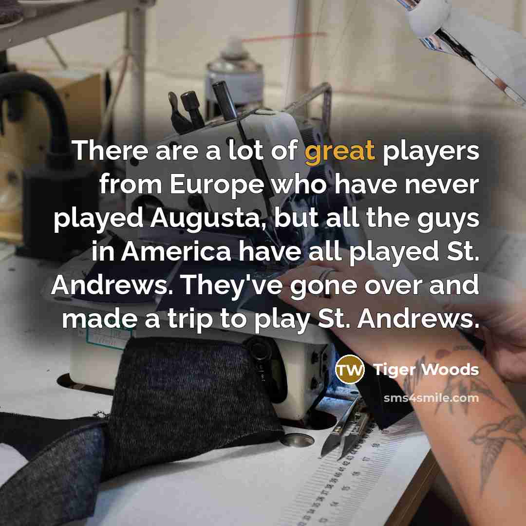 “There are a lot of great players from Europe who…” quote by Tiger Woods