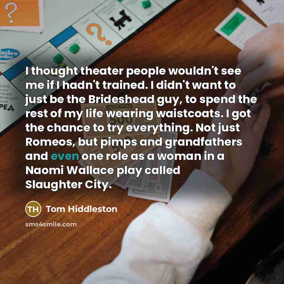 “I thought theater people wouldn't see me if I hadn't…” quote by Tom Hiddleston