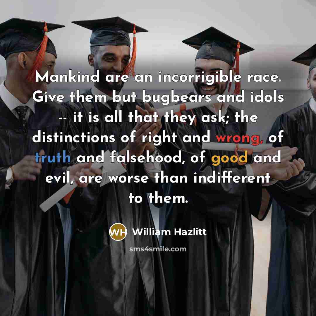 “Mankind are an incorrigible race. Give them but bugbears and…” quote by William Hazlitt