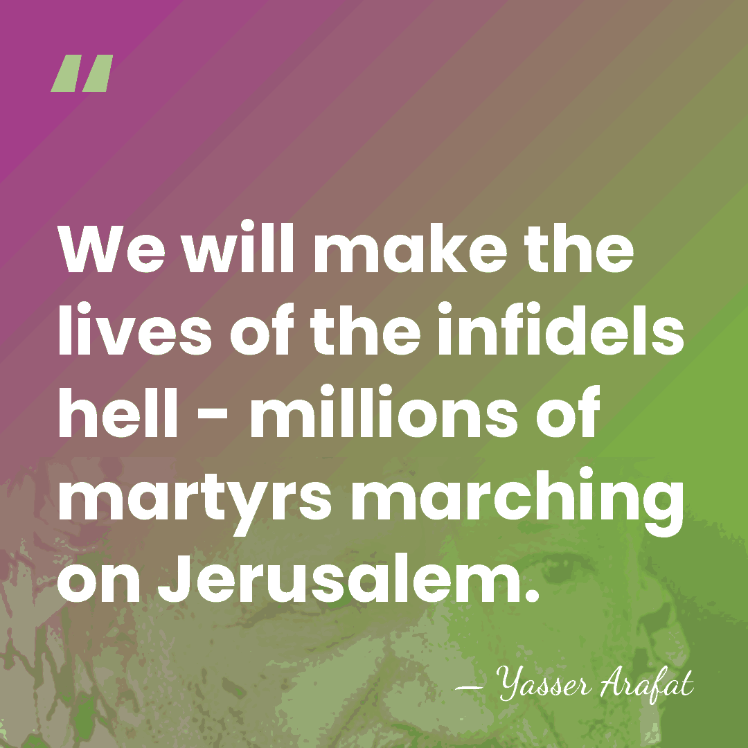 We will make the lives of the infidels hell - millions of&hellip; - Yasser Arafat