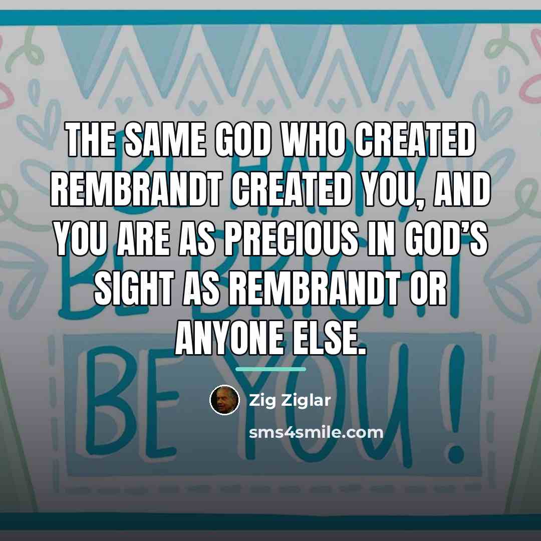 “The same God who created Rembrandt created you, and you…” quote by Zig Ziglar