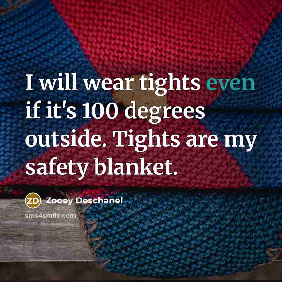 “I will wear tights even if it's 100 degrees outside.…” quote by Zooey Deschanel