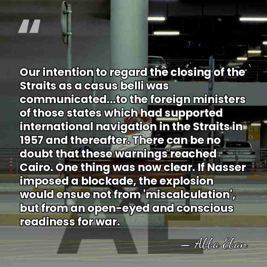 Our intention to regard the closing of the Straits as a casus&hellip; - Abba Eban