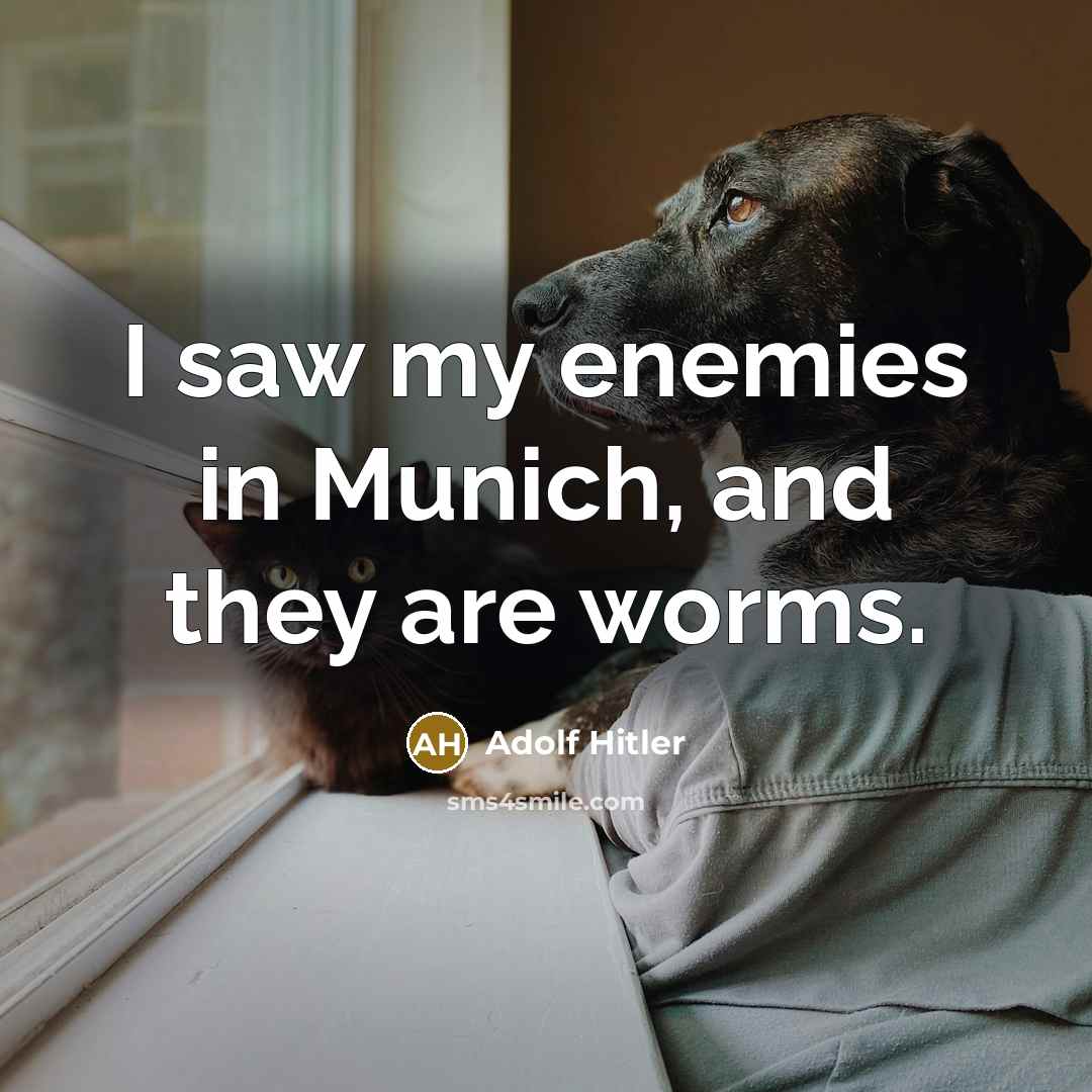 “I saw my enemies in Munich, and they are worms.…” quote by Adolf Hitler