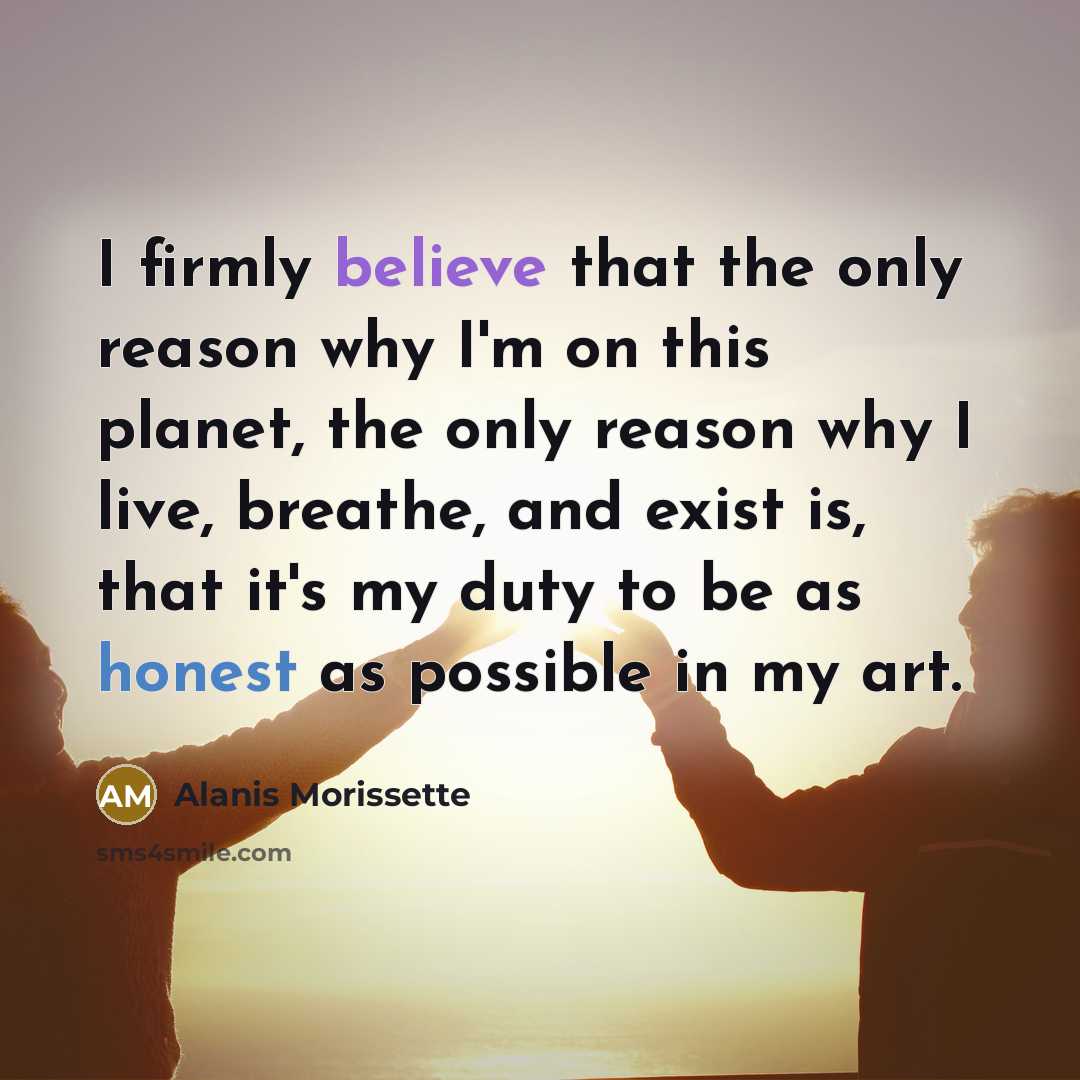 “I firmly believe that the only reason why I'm on…” quote by Alanis Morissette