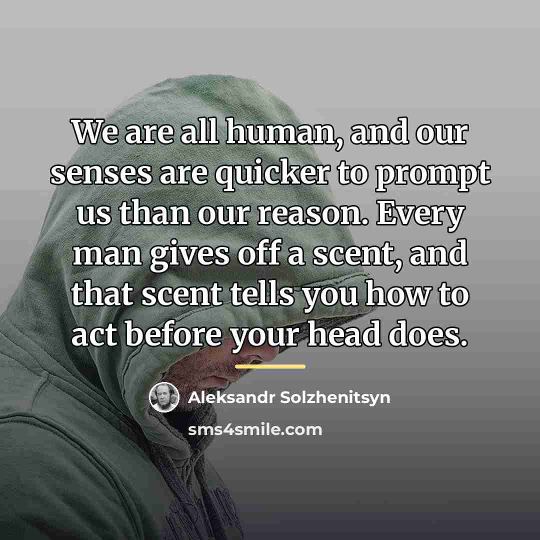 “We are all human, and our senses are quicker to…” quote by Aleksandr Solzhenitsyn