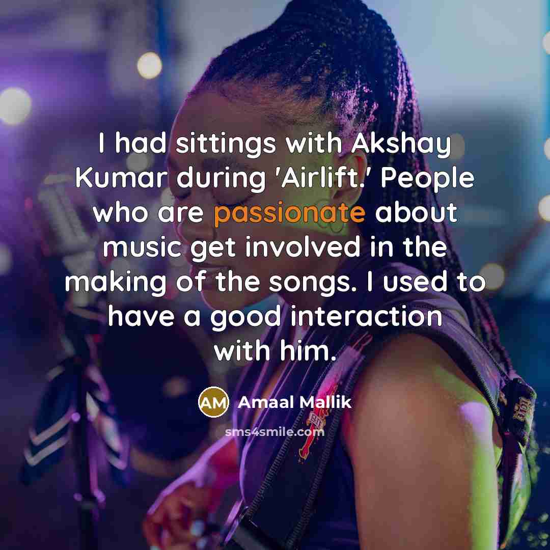 “I had sittings with Akshay Kumar during 'Airlift.' People who…” quote by Amaal Mallik