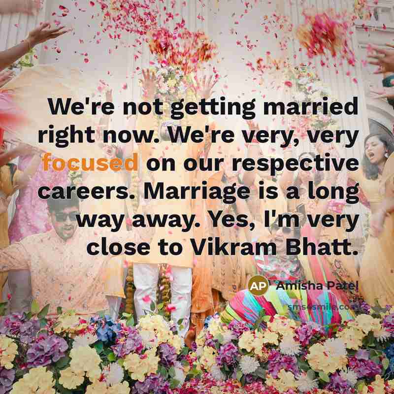 “We're not getting married right now. We're very, very focused…” quote by Amisha Patel