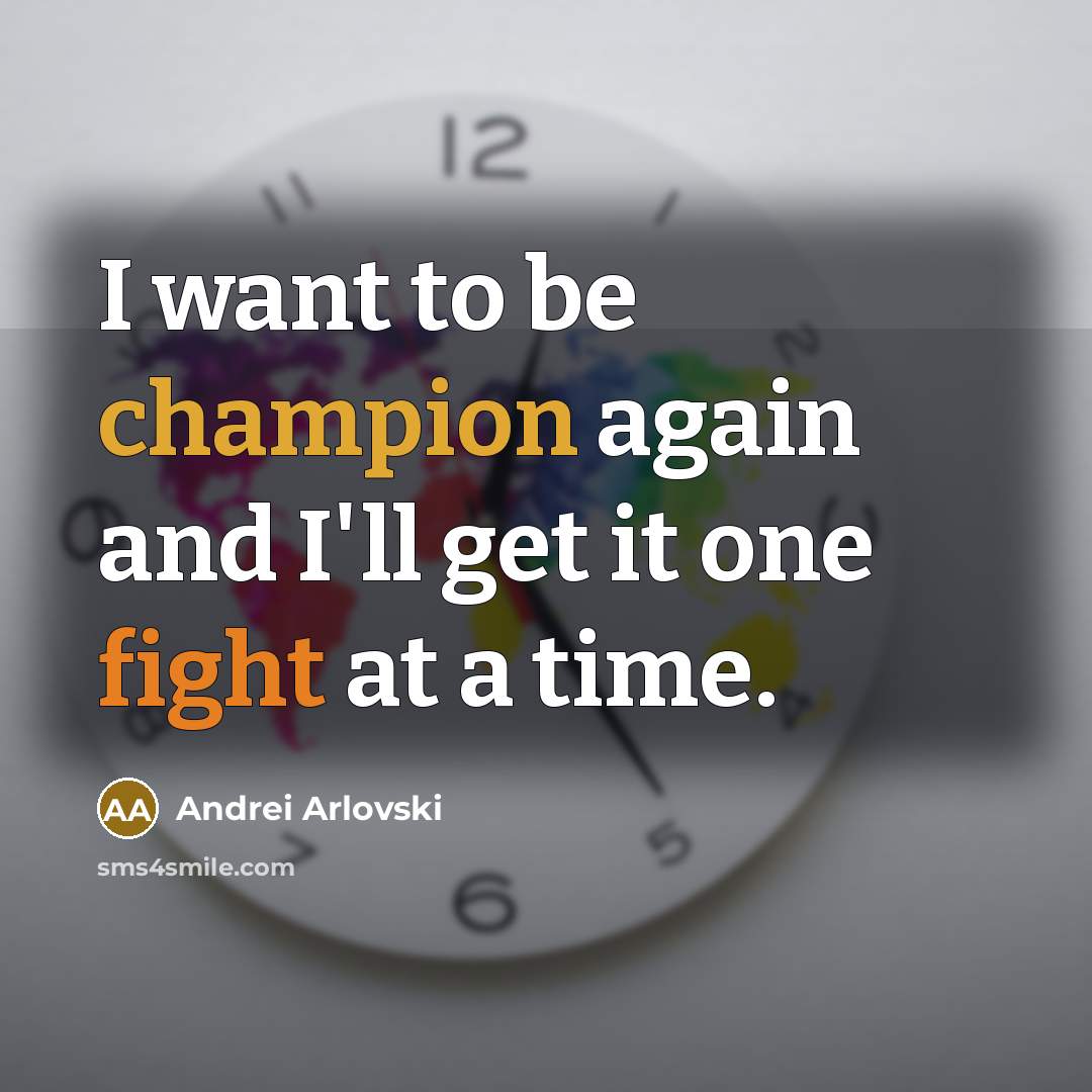 “I want to be champion again and I'll get it…” quote by Andrei Arlovski