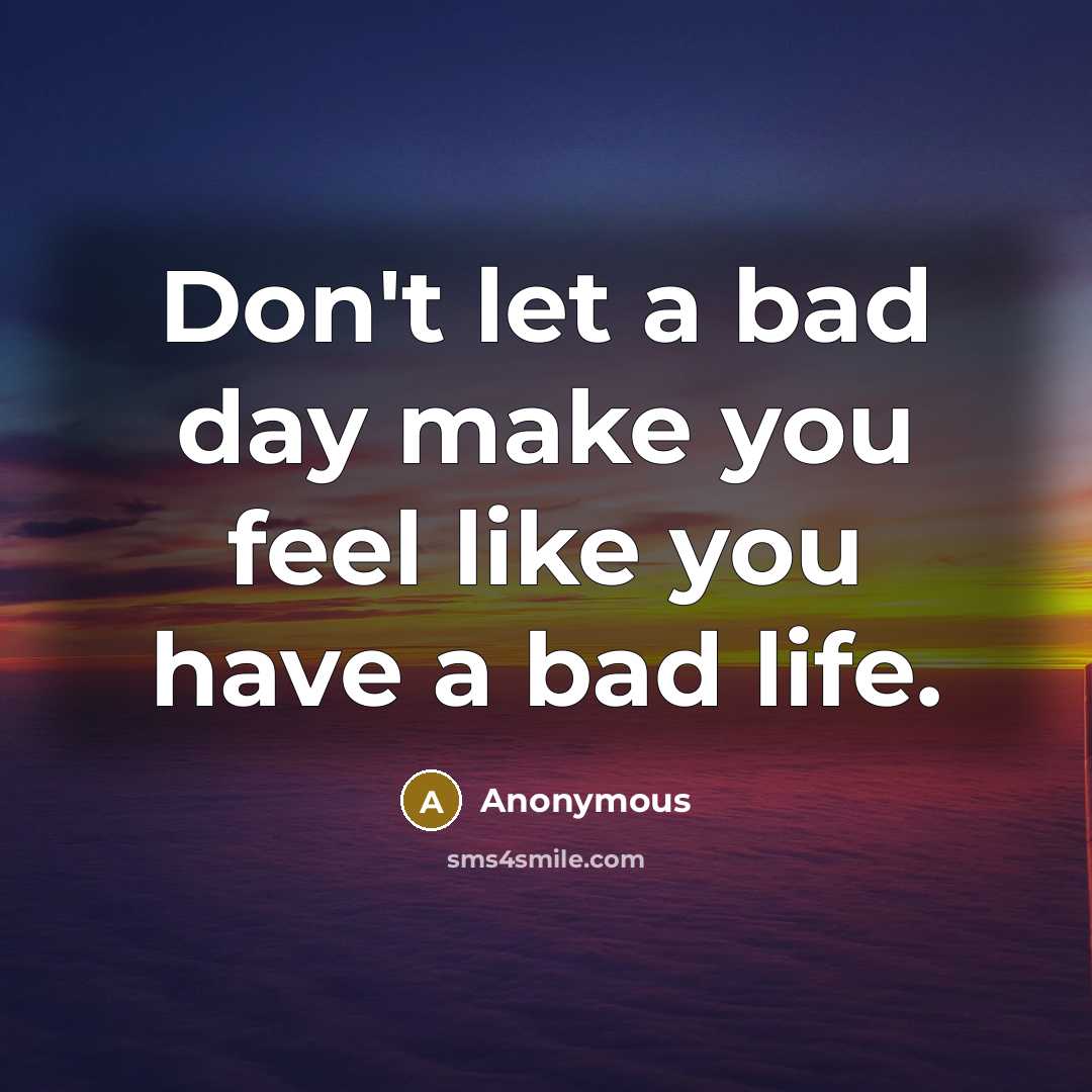 “Don't let a bad day make you feel like you…” quote by Anonymous